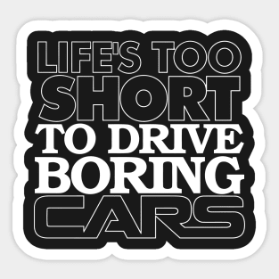 Life's Too Short to Drive Boring Cars Sticker